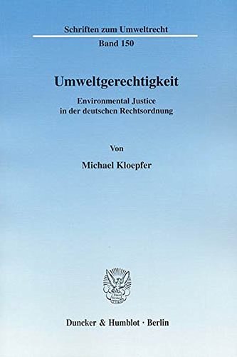 Umweltgerechtigkeit.: Environmental Justice in der deutschen Rechtsordnung. (Schriften zum Umweltrecht) von Duncker & Humblot GmbH
